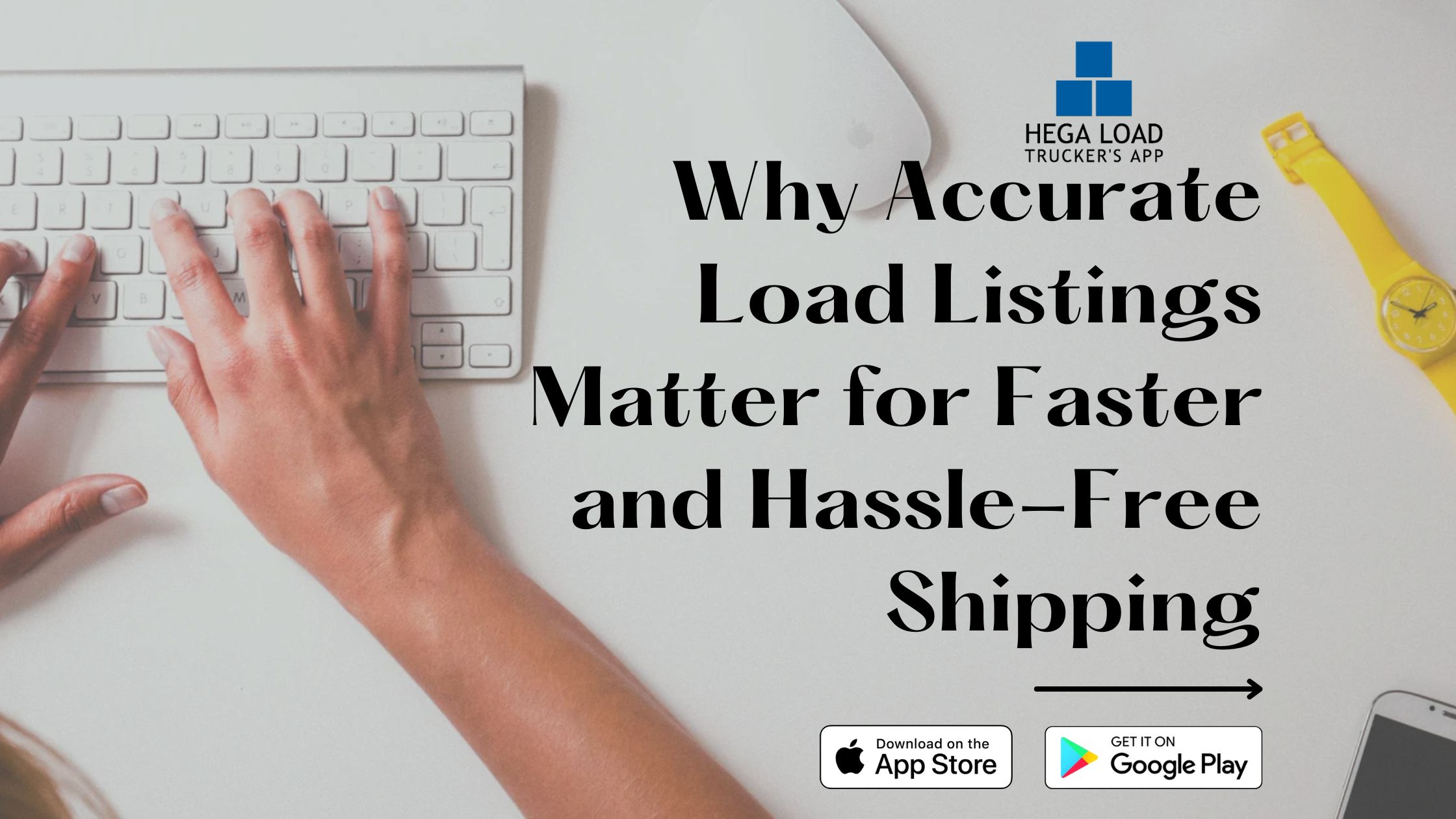 Why Accurate Load Listings Matter for Faster and Hassle-Free Shipping
